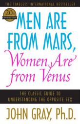 Men Are from Mars, Women Are from Venus: The Classic Guide to Understanding the Opposite Sex by John Gray Paperback Book