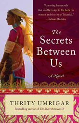 The Secrets Between Us: A Novel by Thrity Umrigar Paperback Book