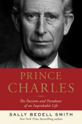 Prince Charles: The Passions and Paradoxes of an Improbable Life by Sally Bedell Smith Paperback Book