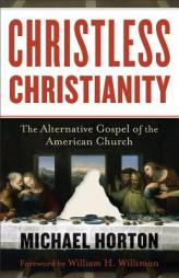 Christless Christianity: The Alternative Gospel of the American Church by Michael Horton Paperback Book