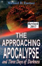 The Approaching Apocalypse and Three Days of Darkness: Revised (Bible Prophecy Revealed) (Volume 4) by Michael D. Fortner Paperback Book