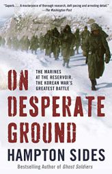 On Desperate Ground: The Epic Story of Chosin Reservoir--the Greatest Battle of the Korean War by Hampton Sides Paperback Book