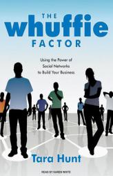 The Whuffie Factor: Using the Power of Social Networks to Build Your Business by Tara Hunt Paperback Book