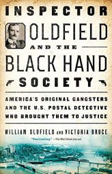Inspector Oldfield and the Black Hand Society: America's Original Gangsters and the U.S. Postal Detective Who Brought Them to Justice by William Oldfield Paperback Book