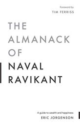 The Almanack of Naval Ravikant: A Guide to Wealth and Happiness by Eric Jorgenson Paperback Book