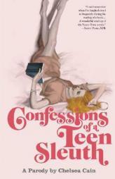 Confessions of a Teen Sleuth: A Parody by Chelsea Cain Paperback Book