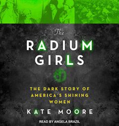 The Radium Girls: The Dark Story of Americas Shining Women by Kate Moore Paperback Book