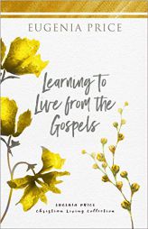 Learning to Live From the Gospels by Eugenia Price Paperback Book