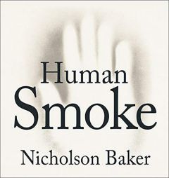 Human Smoke: The Beginnings of World War II, the End of Civilization by Nicholson Baker Paperback Book