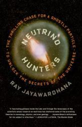Neutrino Hunters: The Thrilling Chase for a Ghostly Particle to Unlock the Secrets of the Universe by Ray Jayawardhana Paperback Book
