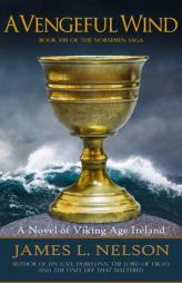A Vengeful Wind: A Novel of Viking Age Ireland (The Norsemen Saga) (Volume 8) by James L. Nelson Paperback Book
