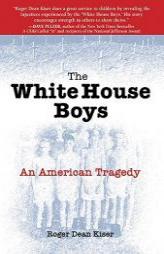 The White House Boys: An American Tragedy by Roger Dean Kiser Paperback Book