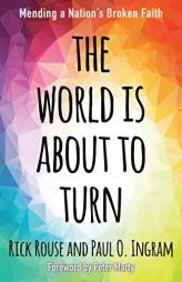 The World is About to Turn: Mending a Nation's Broken Faith by Rick Rouse Paperback Book