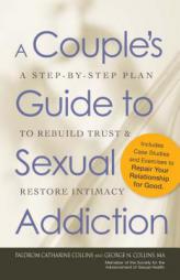 A Couple S Guide to Sexual Addiction: A Step-By-Step Plan to Rebuild Trust and Restore Intimacy by Paldrom Collins Paperback Book