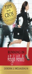 Running in High Heels: How to Lead with Influence, Impact & Ingenuity by Debora J. McLaughlin Paperback Book