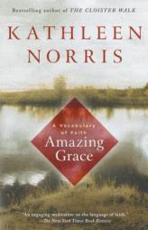 Amazing Grace: A Vocabulary of Faith by Kathleen Norris Paperback Book