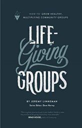 Life-Giving Groups:How-To Grow Healthy, Multiplying Community Groups (Volume 2) by Jeremy Linneman Paperback Book