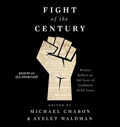 Fight of the Century: Writers Reflect on 100 Years of Landmark ACLU Cases by Michael Chabon Paperback Book
