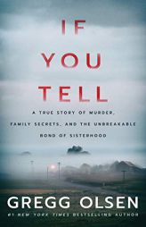 If You Tell: A True Story of Murder, Family Secrets, and the Unbreakable Bond of Sisterhood by Gregg Olsen Paperback Book