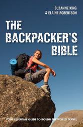The Backpacker's Bible: Your Essential Guide to Round the World Travel by Suzanne King Paperback Book