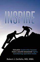 Inspire: Valuable Leadership Lessons from a World Renowned Highly Functioning Operative Team by Robert Cerfolio Paperback Book