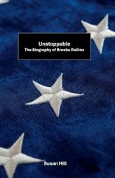 Unstoppable: The Biography of Brooke Rollins by Susan Hill Paperback Book