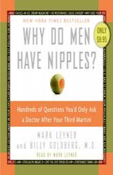 Why Do Men Have Nipples?: Hundreds of Questions You'd Only Ask A Doctor After Your Third Martini by Mark Leyner Paperback Book