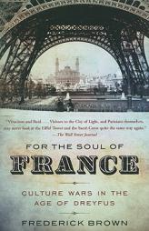 For the Soul of France: Culture Wars in the Age of Dreyfus by Frederick Brown Paperback Book