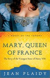 Mary, Queen of France: The Tudor Princesses by Jean Plaidy Paperback Book