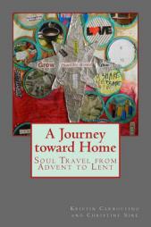 A Journey toward Home: Soul Travel from Advent through Epiphany by Kristin Carroccino Paperback Book