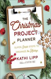 The Christmas Project Planner: Super Simple Steps to Organize the Holidays by Kathi Lipp Paperback Book