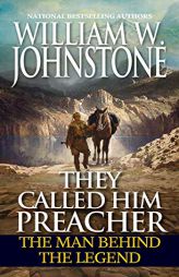 They Called Him Preacher: The Man Behind the Legend by William W. Johnstone Paperback Book