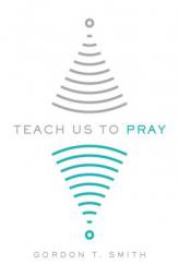 Teach Us to Pray by Gordon T. Smith Paperback Book