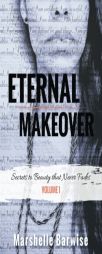 Eternal Makeover: Secrets to Beauty that Never Fades (Volume 1) by Marshelle Barwise Paperback Book