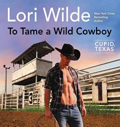 To Tame a Wild Cowboy: Cupid, Texas: The Cupid, Texas Series, book 7 by Lori Wilde Paperback Book