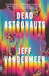 Dead Astronauts: A Novel by Jeff VanderMeer Paperback Book