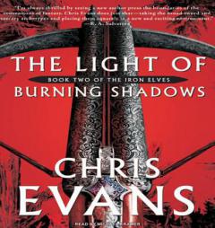 The Light of Burning Shadows: Book Two of the Iron Elves by Chris Evans Paperback Book