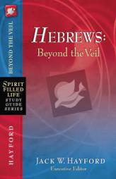 Hebrews: Beyond the Veil (Spirit-Filled Life Study Guide Series) by Jack Hayford Paperback Book