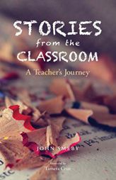 Stories from the Classroom: A Teacher's Journey by John Smeby Paperback Book