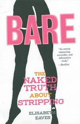 Bare: The Naked Truth about Stripping by Elisabeth Eaves Paperback Book