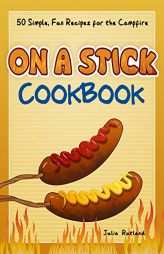 On a Stick Cookbook: 50 Simple, Fun Recipes for the Campfire (Fun & Simple Cookbooks) by Holly Harden Paperback Book