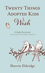 Twenty Things Adopted Kids Wish: 365 Daily Devotions for Adoptive Parents by Sherrie Eldridge Paperback Book
