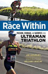 The Race Within: Passion, Courage, and Sacrifice at the Ultraman Triathlon by Jim Gourley Paperback Book