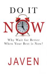 Do It Now: Why Wait for Better When Your Best is Now by Javen Campbell Paperback Book