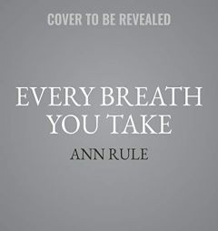 Every Breath You Take: A True Story of Obsession, Revenge, and Murder by Ann Rule Paperback Book