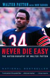 Never Die Easy: The Autobiography of Walter Payton by Walter Payton Paperback Book