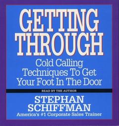 Getting Through: Cold Calling Techniques to Get Your Foot in the Door by Stephan Schiffman Paperback Book