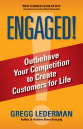 Engaged!: Outbehave Your Competition to Create Customers for Life by Gregg Lederman Paperback Book