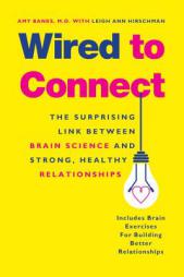 Wired to Connect: The Surprising Link Between Brain Science and Strong, Healthy Relationships by Amy Banks Paperback Book