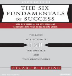 The Six Fundamentals of Success: The Rules for Getting It Right for Yourself and Your Organization by Stuart R. Levine Paperback Book